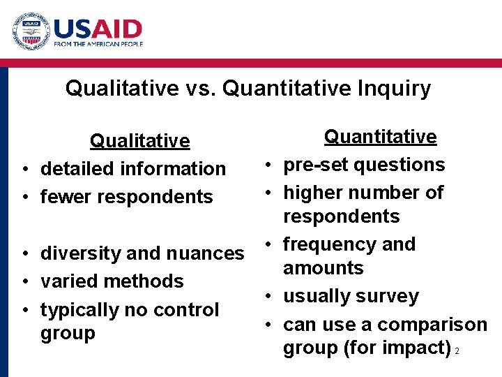 Qualitative vs. Quantitative Inquiry Qualitative • detailed information • fewer respondents • • diversity