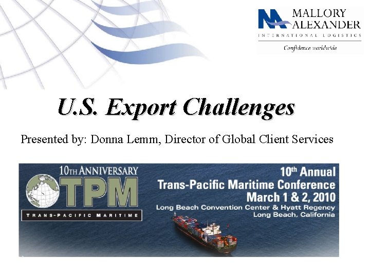 U. S. Export Challenges Presented by: Donna Lemm, Director of Global Client Services 1