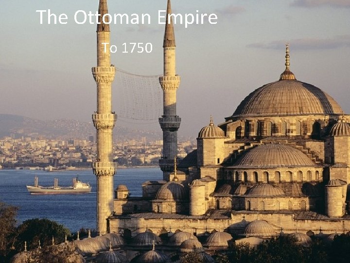 The Ottoman Empire To 1750 