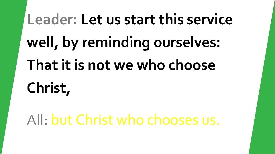 Leader: Let us start this service well, by reminding ourselves: That it is not