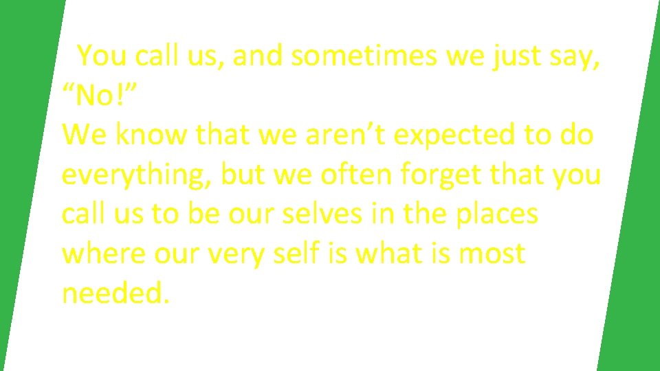 You call us, and sometimes we just say, “No!” We know that we aren’t