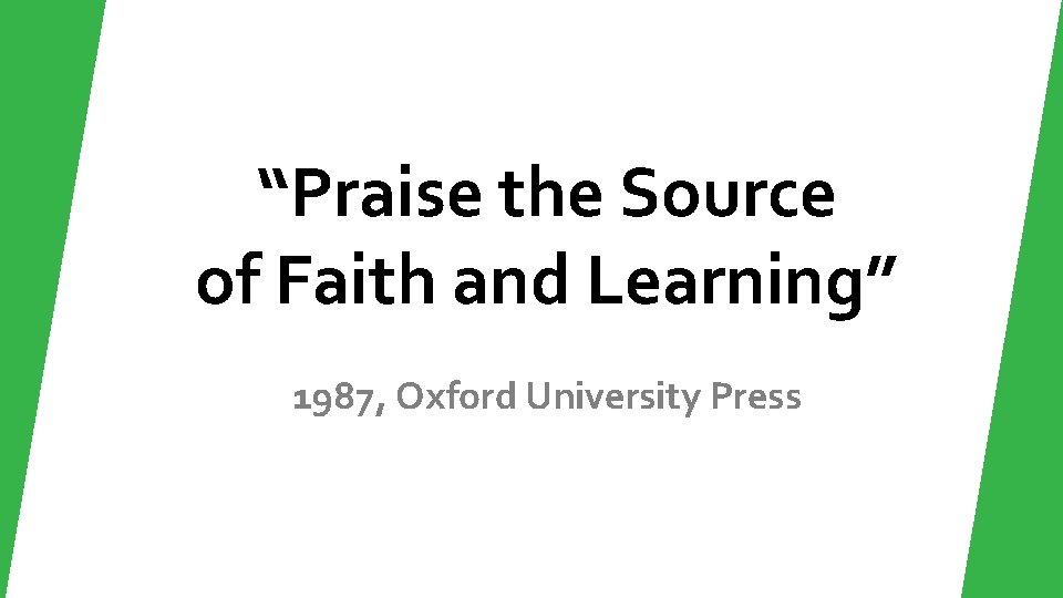 “Praise the Source of Faith and Learning” 1987, Oxford University Press “Praise the Source of Faith and Learning” 1987, Oxford University Press