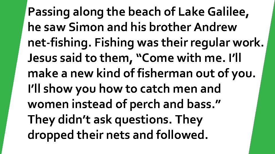 Passing along the beach of Lake Galilee, he saw Simon and his brother Andrew Passing along the beach of Lake Galilee, he saw Simon and his brother Andrew