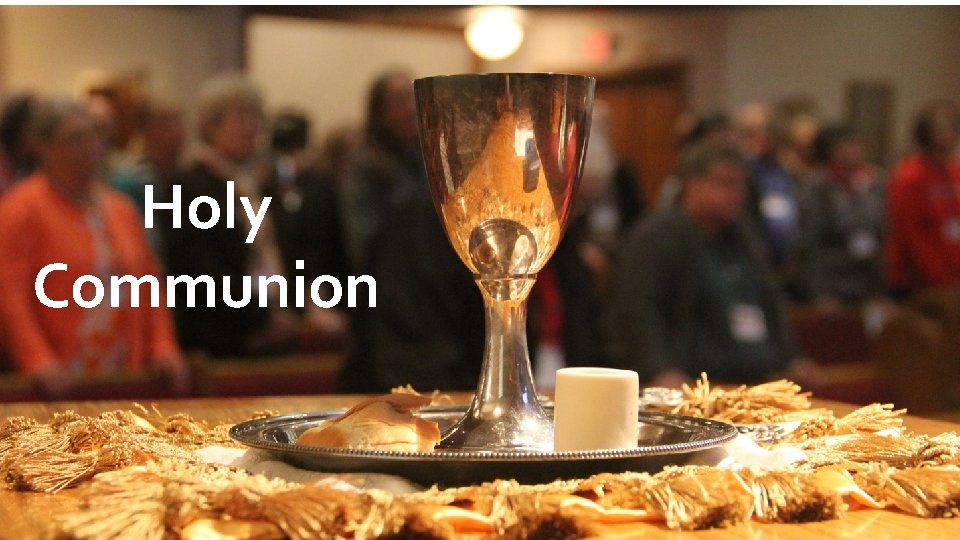 Holy Communion Holy Communion