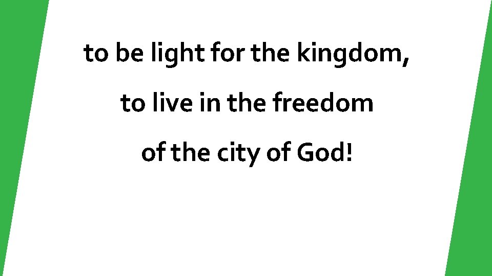 to be light for the kingdom, to live in the freedom of the city to be light for the kingdom, to live in the freedom of the city