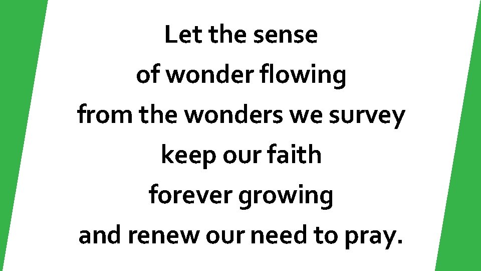 Let the sense of wonder flowing from the wonders we survey keep our faith