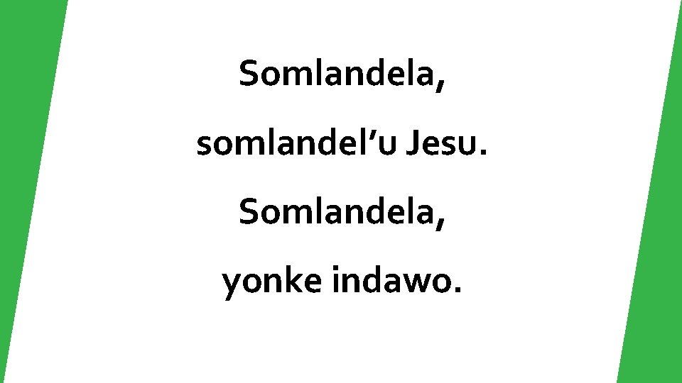 Somlandela, somlandel’u Jesu. Somlandela, yonke indawo. 