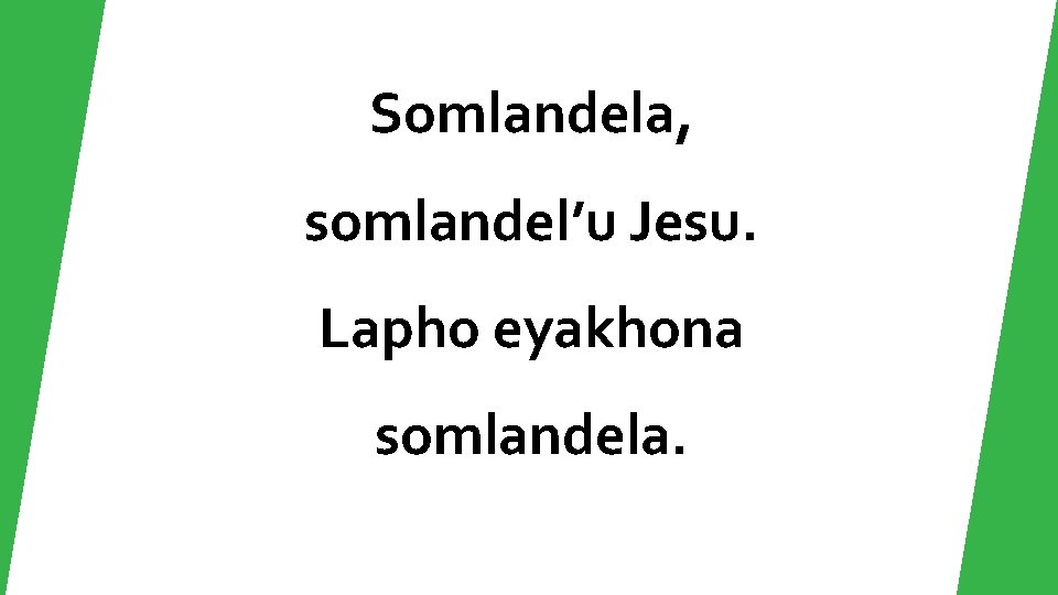 Somlandela, somlandel’u Jesu. Lapho eyakhona somlandela. 