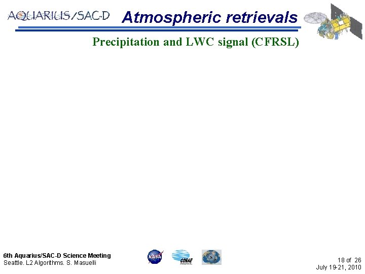 Atmospheric retrievals Precipitation and LWC signal (CFRSL) 6 th Aquarius/SAC-D Science Meeting Seattle. L