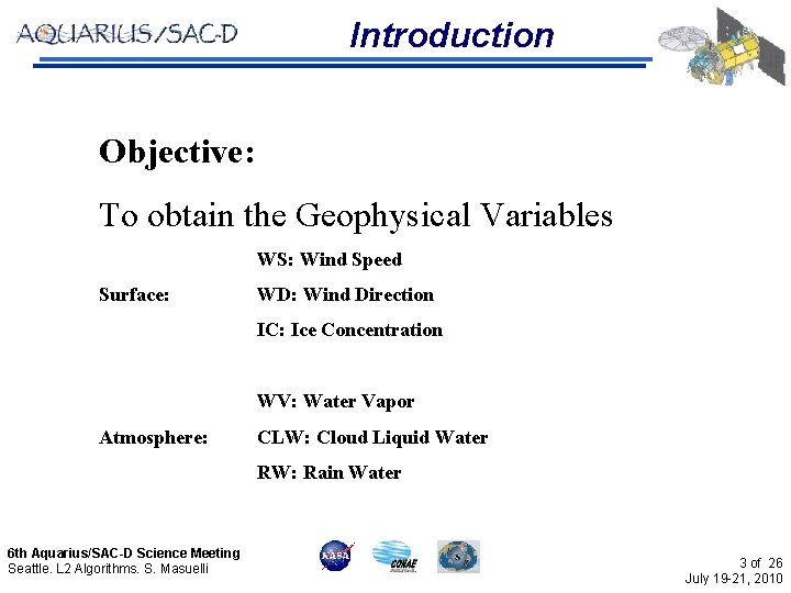 Introduction Objective: To obtain the Geophysical Variables WS: Wind Speed Surface: WD: Wind Direction