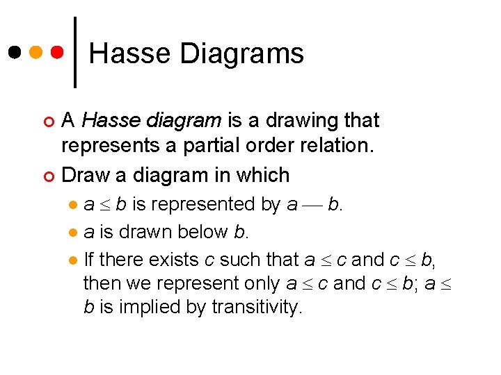 Hasse Diagrams A Hasse diagram is a drawing that represents a partial order relation.