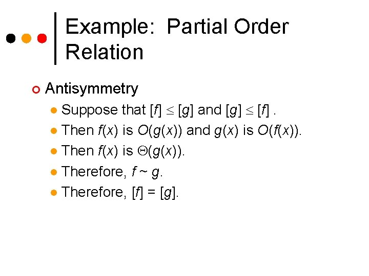 Example: Partial Order Relation ¢ Antisymmetry Suppose that [f] [g] and [g] [f]. l