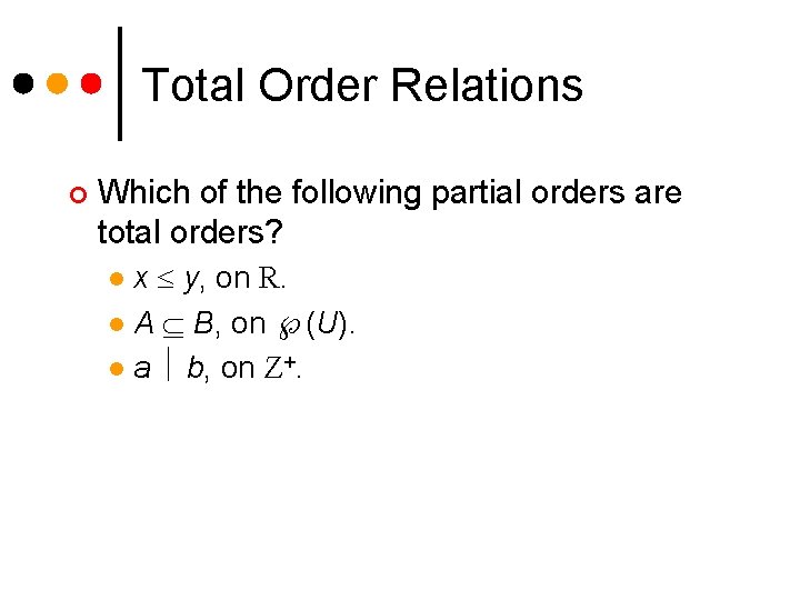 Total Order Relations ¢ Which of the following partial orders are total orders? x