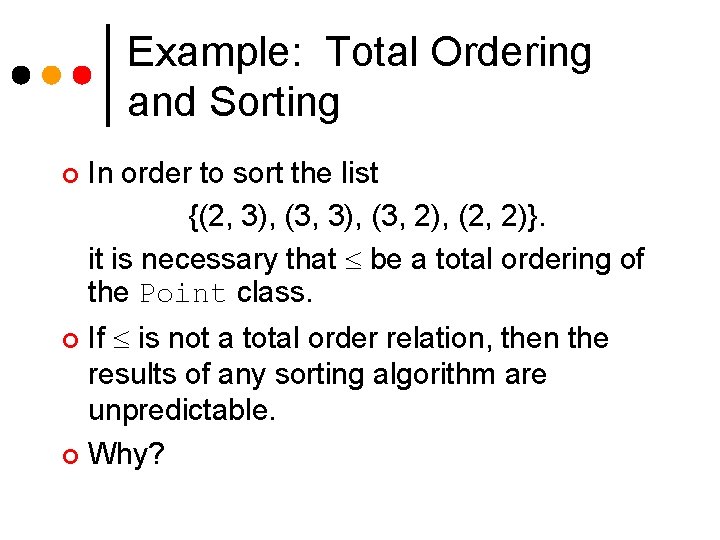 Example: Total Ordering and Sorting ¢ In order to sort the list {(2, 3),