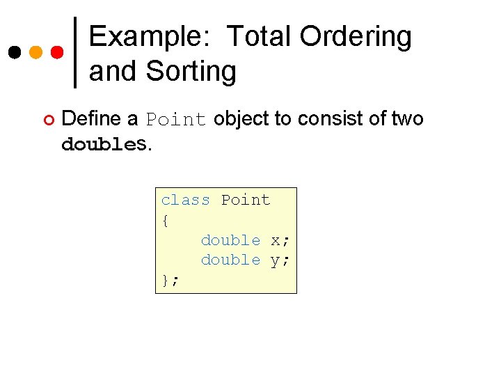 Example: Total Ordering and Sorting ¢ Define a Point object to consist of two