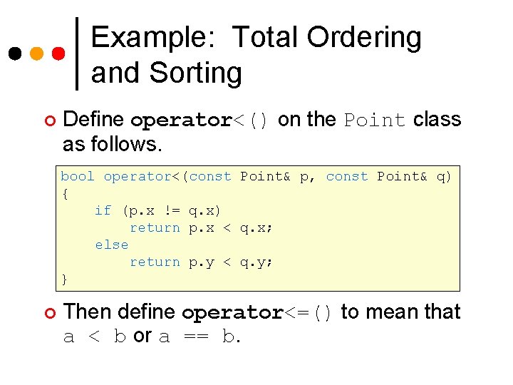 Example: Total Ordering and Sorting ¢ Define operator<() on the Point class as follows.