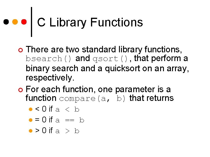 C Library Functions There are two standard library functions, bsearch() and qsort(), that perform