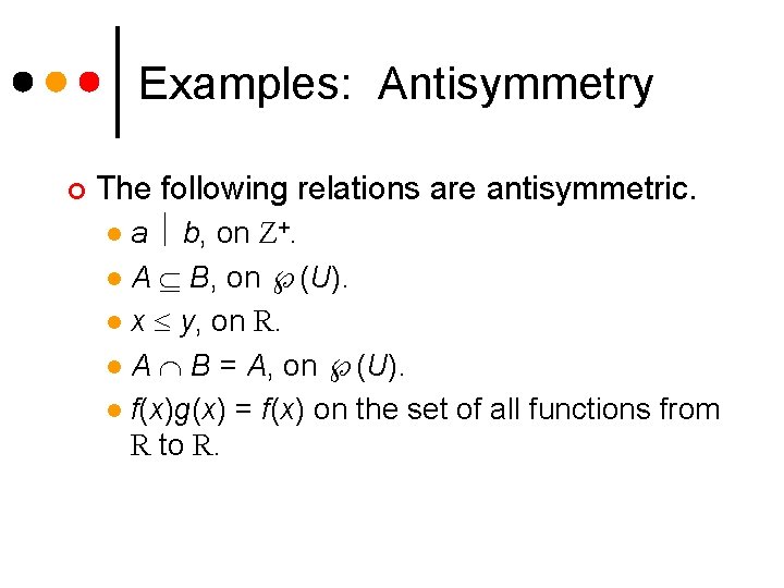 Examples: Antisymmetry ¢ The following relations are antisymmetric. a b, on Z+. l A