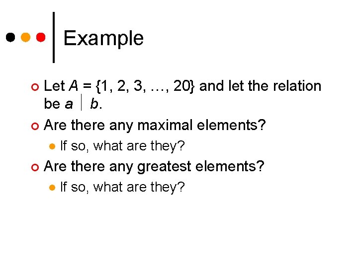 Example Let A = {1, 2, 3, …, 20} and let the relation be