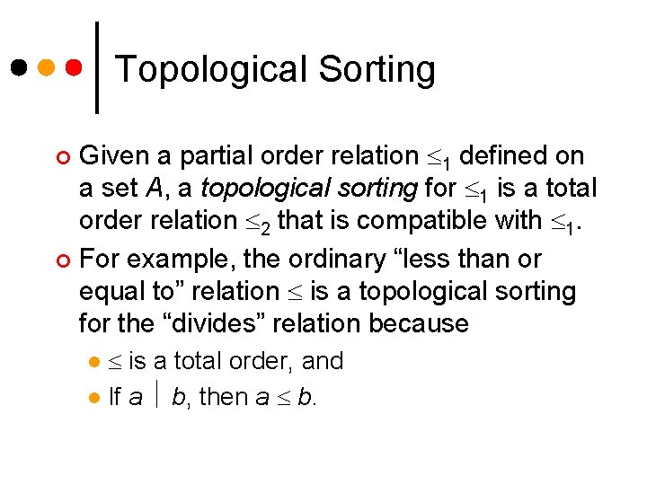 Topological Sorting Given a partial order relation 1 defined on a set A, a