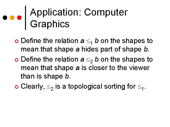 Application: Computer Graphics Define the relation a 1 b on the shapes to mean