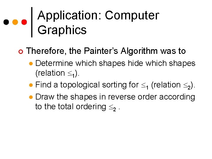 Application: Computer Graphics ¢ Therefore, the Painter’s Algorithm was to Determine which shapes hide