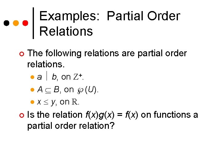 Examples: Partial Order Relations ¢ The following relations are partial order relations. a b,