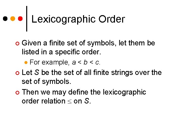 Lexicographic Order ¢ Given a finite set of symbols, let them be listed in