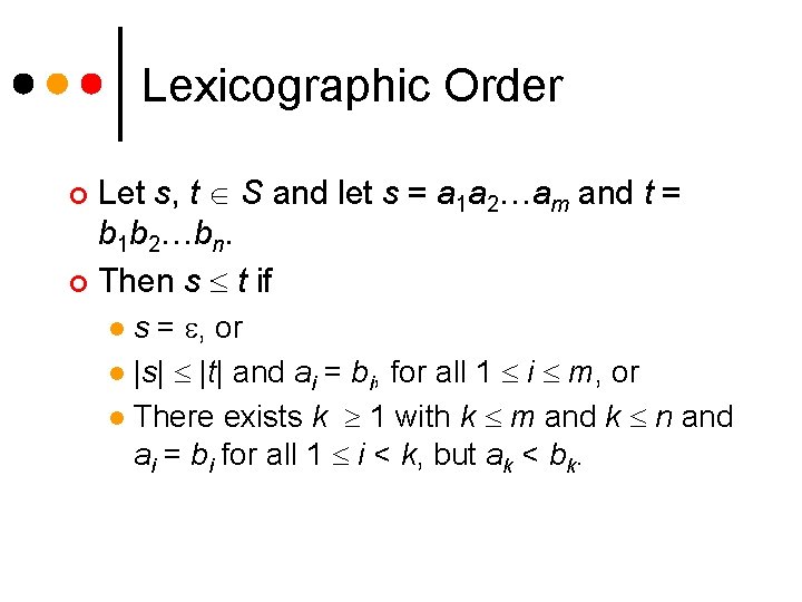 Lexicographic Order Let s, t S and let s = a 1 a 2…am