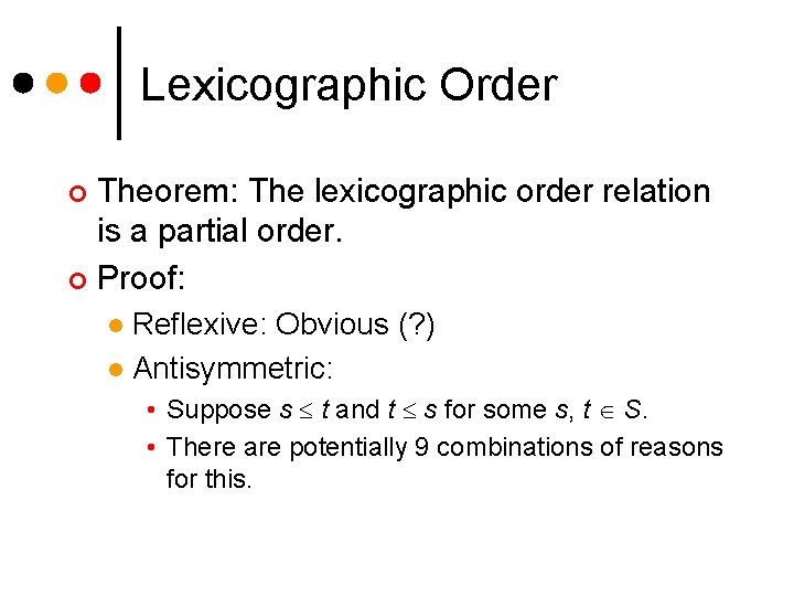 Lexicographic Order Theorem: The lexicographic order relation is a partial order. ¢ Proof: ¢