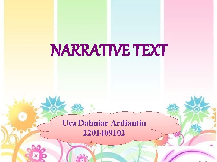 NARRATIVE TEXT Uca Dahniar Ardiantin 2201409102 