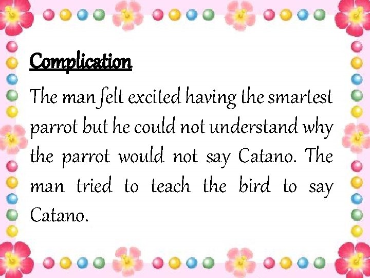 Complication The man felt excited having the smartest parrot but he could not understand