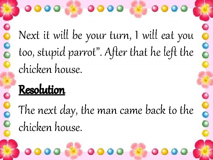 Next it will be your turn, I will eat you too, stupid parrot”. After