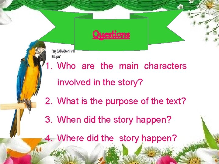 Questions 1. Who are the main characters involved in the story? 2. What is