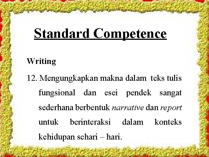 Standard Competence Writing 12. Mengungkapkan makna dalam teks tulis fungsional dan esei pendek sangat