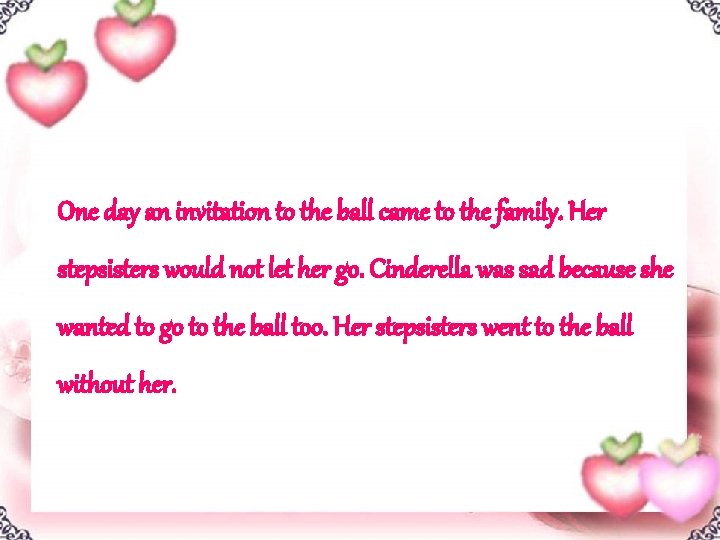 One day an invitation to the ball came to the family. Her stepsisters would