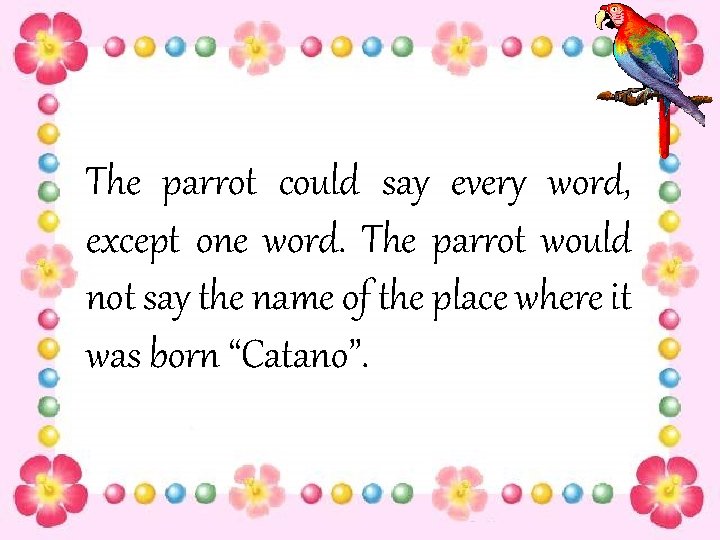 The parrot could say every word, except one word. The parrot would not say