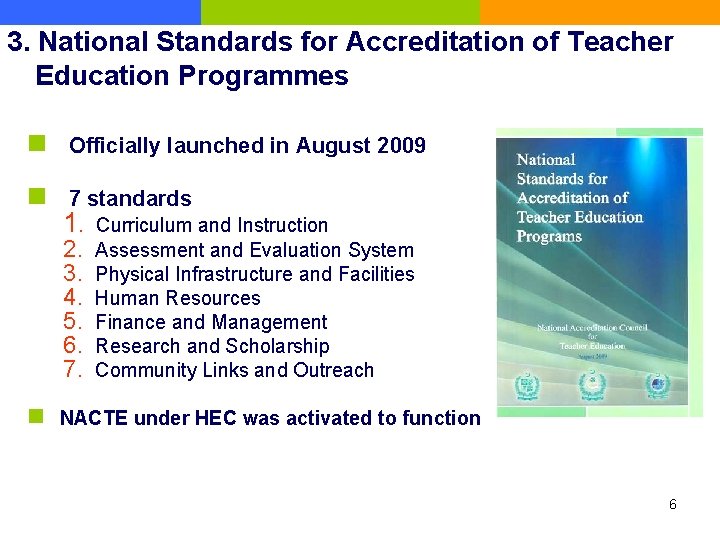 3. National Standards for Accreditation of Teacher Education Programmes n 　Officially launched in August