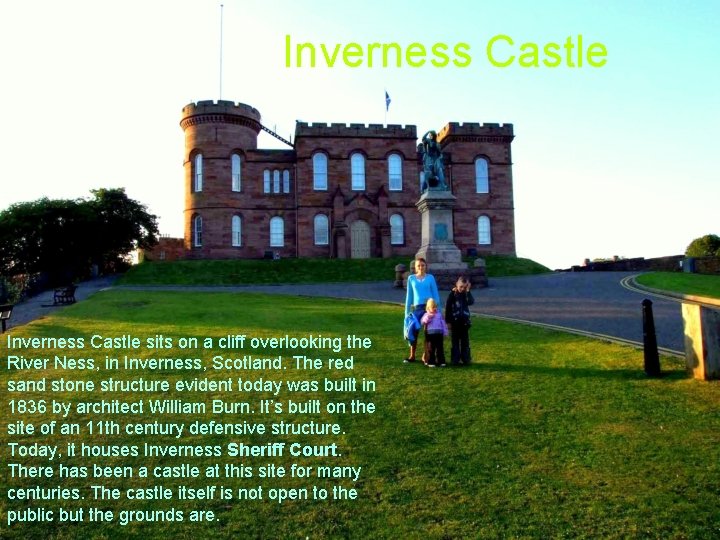 Inverness Castle sits on a cliff overlooking the River Ness, in Inverness, Scotland. The Inverness Castle sits on a cliff overlooking the River Ness, in Inverness, Scotland. The