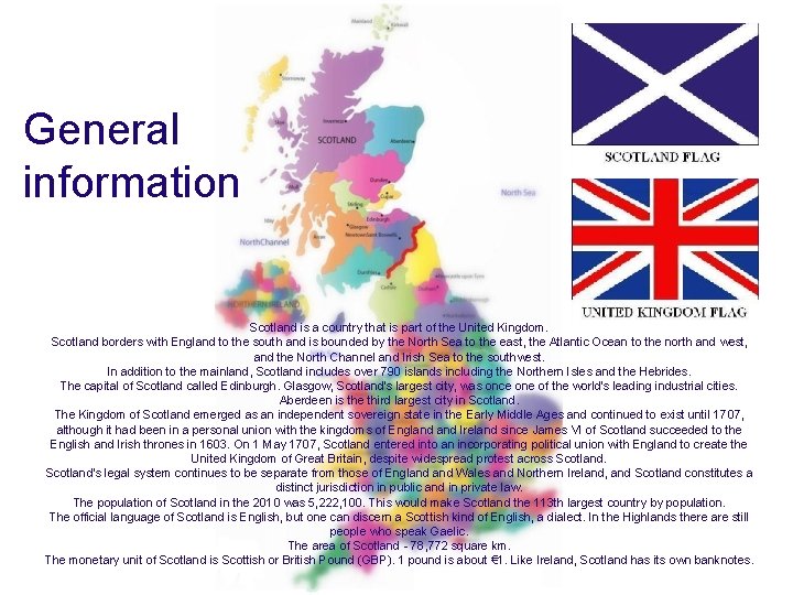 General information Scotland is a country that is part of the United Kingdom. Scotland General information Scotland is a country that is part of the United Kingdom. Scotland