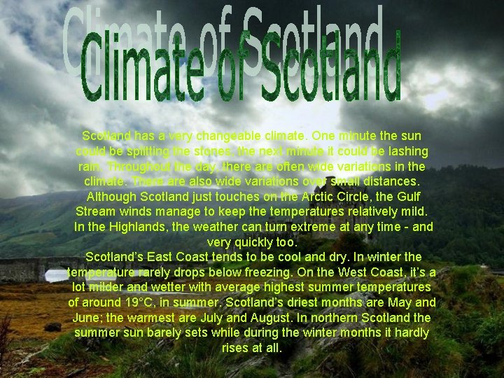 Scotland has a very changeable climate. One minute the sun could be splitting the Scotland has a very changeable climate. One minute the sun could be splitting the