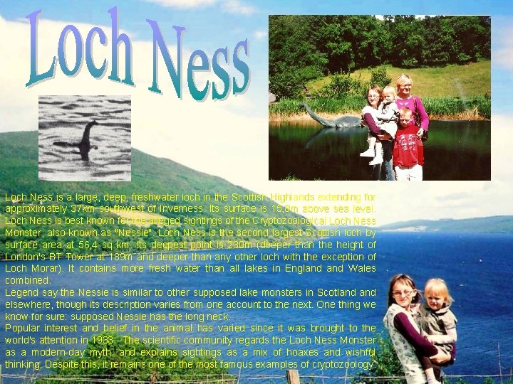 Loch Ness is a large, deep, freshwater loch in the Scottish Highlands extending for Loch Ness is a large, deep, freshwater loch in the Scottish Highlands extending for
