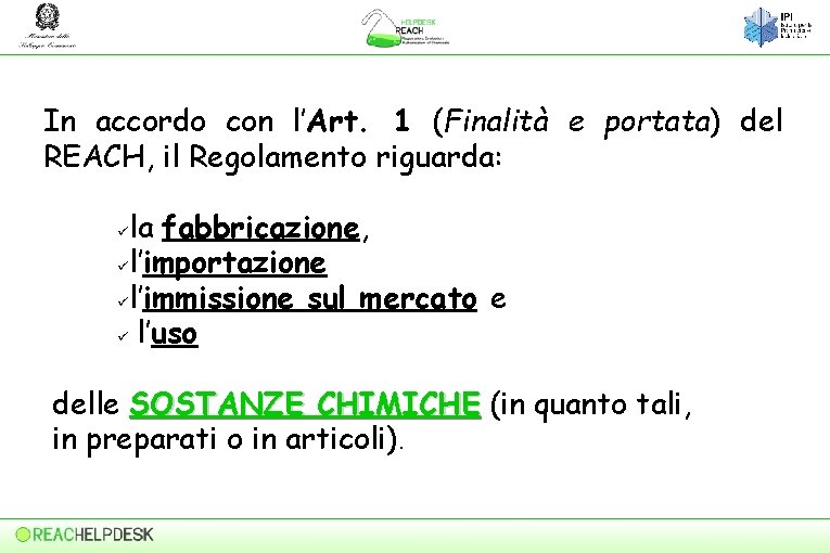 In accordo con l’Art. 1 (Finalità e portata) del REACH, il Regolamento riguarda: la