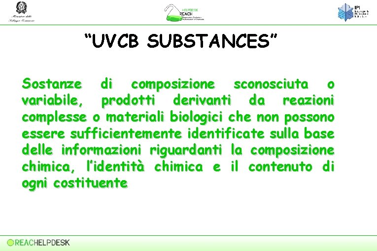 “UVCB SUBSTANCES” Sostanze di composizione sconosciuta o variabile, prodotti derivanti da reazioni complesse o