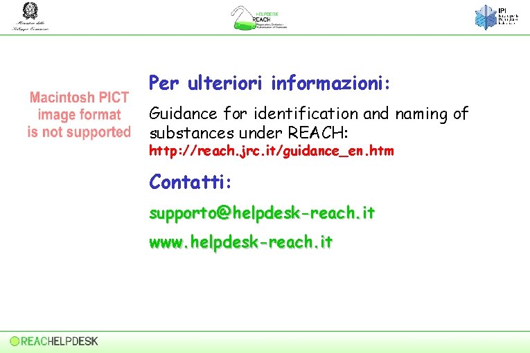 Per ulteriori informazioni: Guidance for identification and naming of substances under REACH: http: //reach.