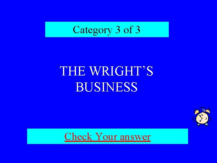 Category 3 of 3 THE WRIGHT’S BUSINESS Check Your answer 