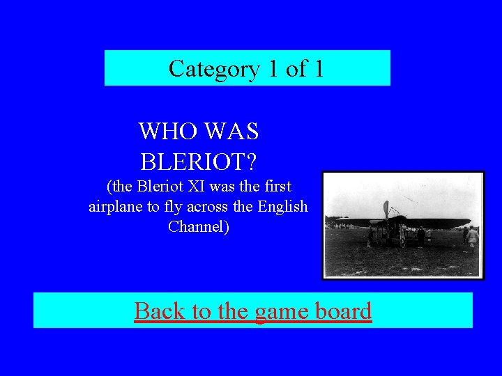 Category 1 of 1 WHO WAS BLERIOT? (the Bleriot XI was the first airplane