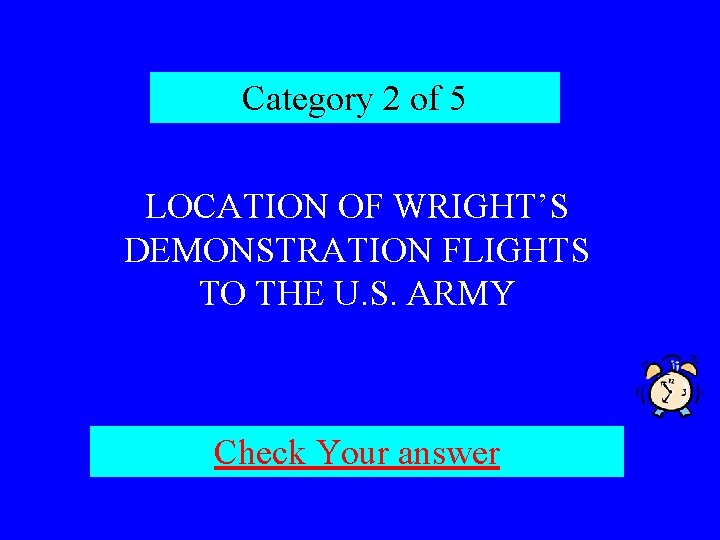 Category 2 of 5 LOCATION OF WRIGHT’S DEMONSTRATION FLIGHTS TO THE U. S. ARMY