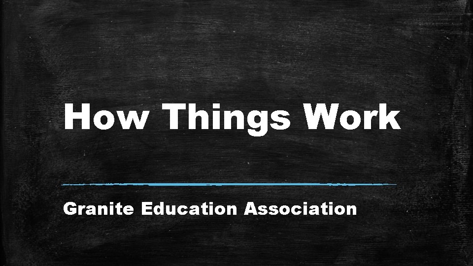 How Things Work Granite Education Association How Things Work Granite Education Association