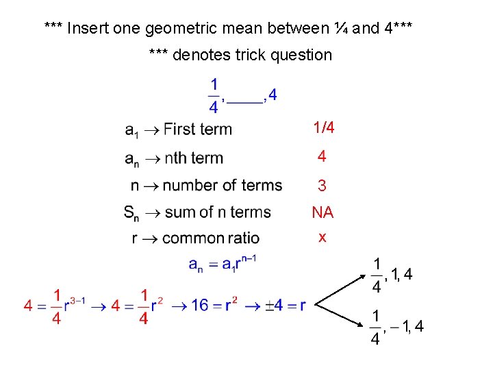 *** Insert one geometric mean between ¼ and 4*** denotes trick question 1/4 3